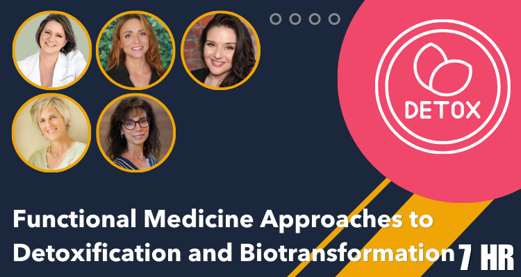 Functional Medicine Approaches to Detoxification and Biotransformation