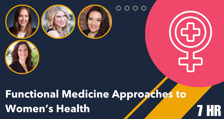 Functional Medicine Approaches to Women’s Health